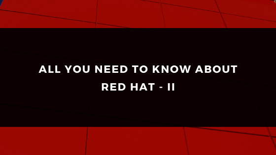 ALL YOU NEED TO KNOW ABOUT RED HAT II