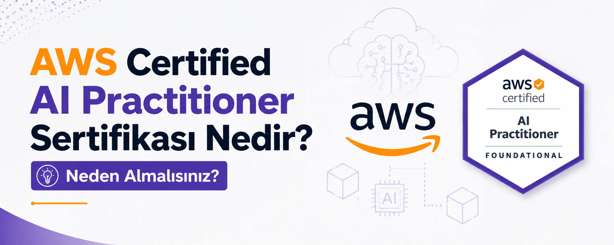 AWS Certified AI Practitioner Sertifikası Nedir? Neden Almalısınız?