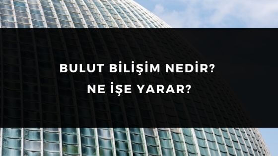 Bulut Bilişim (Cloud Computing) Nedir?