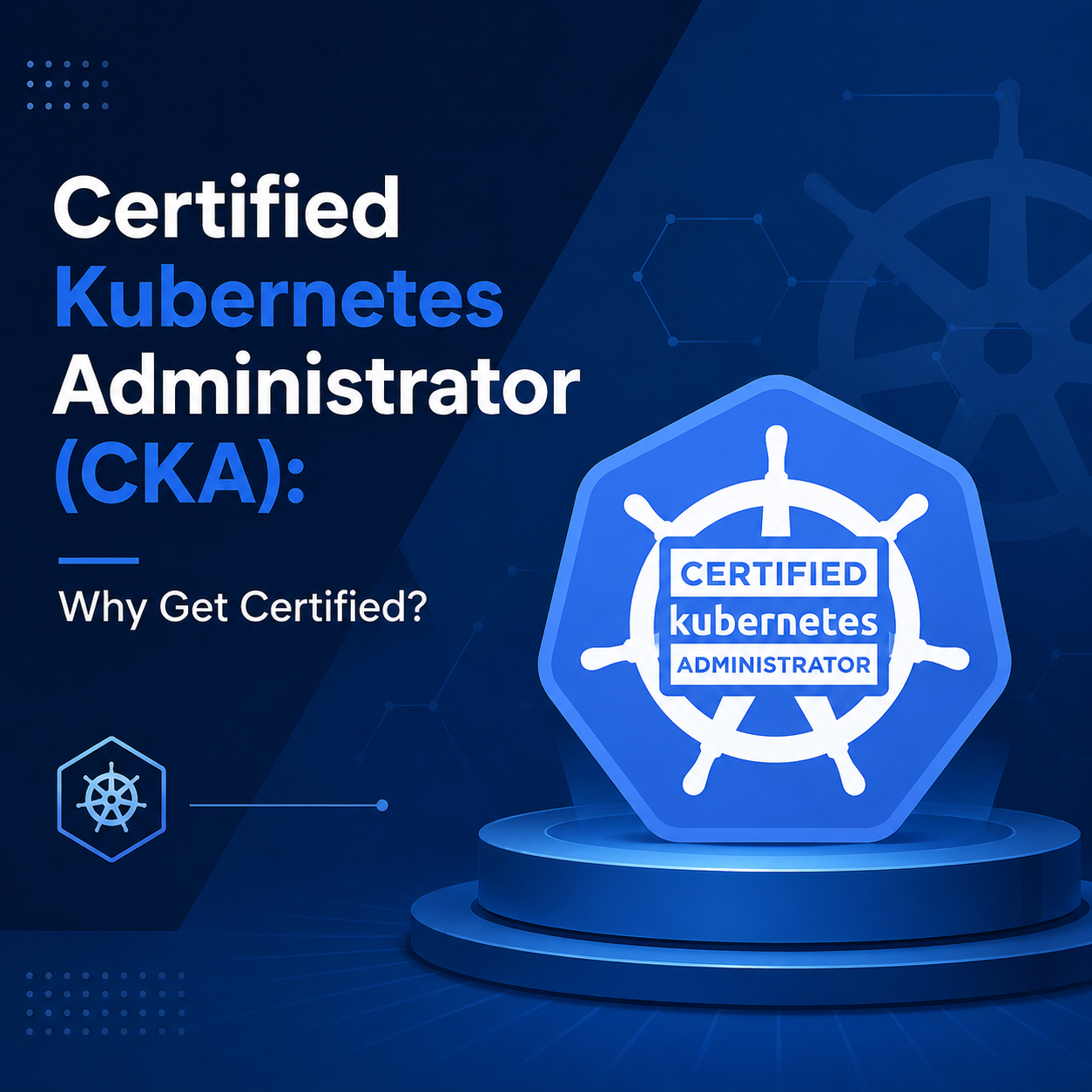 Certified Kubernetes Administrator (CKA): Why Get Certified?