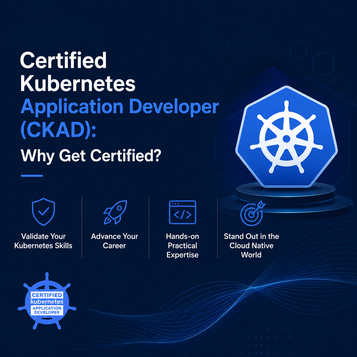 Certified Kubernetes Application Developer (CKAD): Why Get Certified?