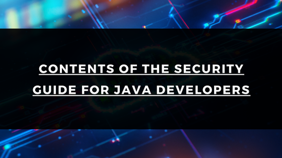 Contents of the Security Guide for Java Developers, United States of ...