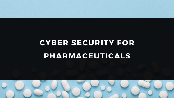 CYBER SECURITY FOR PHARMACEUTICALS