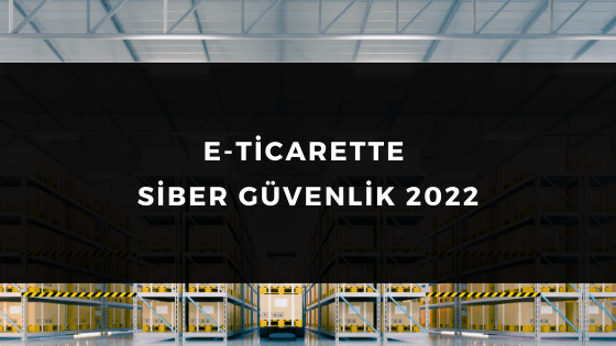 E-TİCARETTE SİBER GÜVENLİK