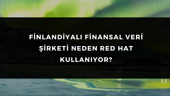 FİNLANDİYALI FİNANSAL VERİ ŞİRKETİ NEDEN RED HAT KULLANIYOR?