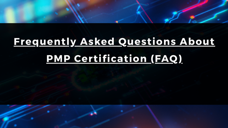 Frequently Asked Questions About PMP Certification (FAQ)