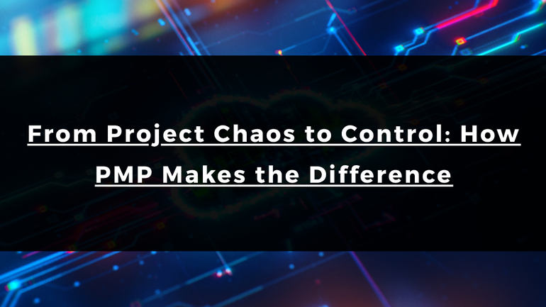From Project Chaos to Control: How PMP Makes the Difference