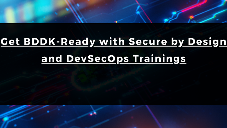 Get BDDK-Ready with Secure by Design and DevSecOps Trainings