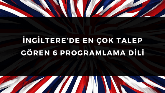 İNGİLTERE'DE EN ÇOK TALEP GÖREN 6 PROGRAMLAMA DİLİ