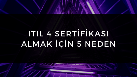 Neden ITIL Sertifikası Almalıyım?