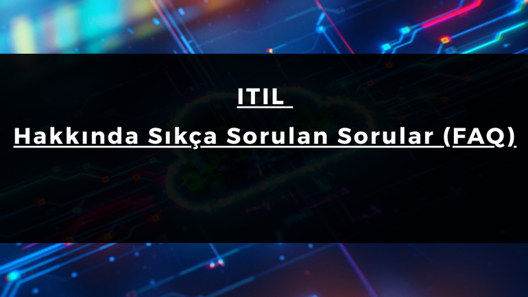 ITIL Hakkında Sıkça Sorulan Sorular (FAQ)