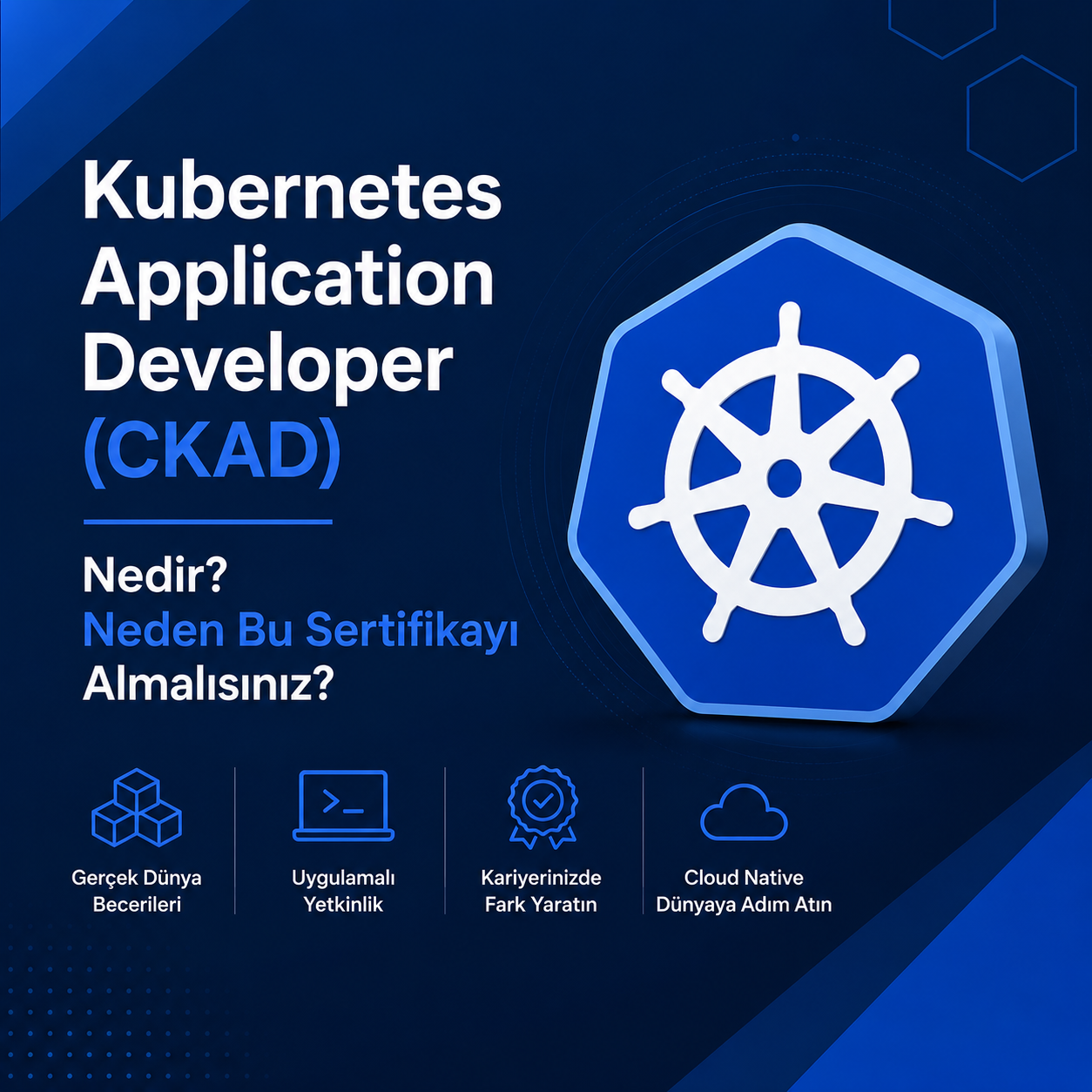 Kubernetes Application Developer (CKAD) Nedir? Neden Bu Sertifikayı Almalısınız?