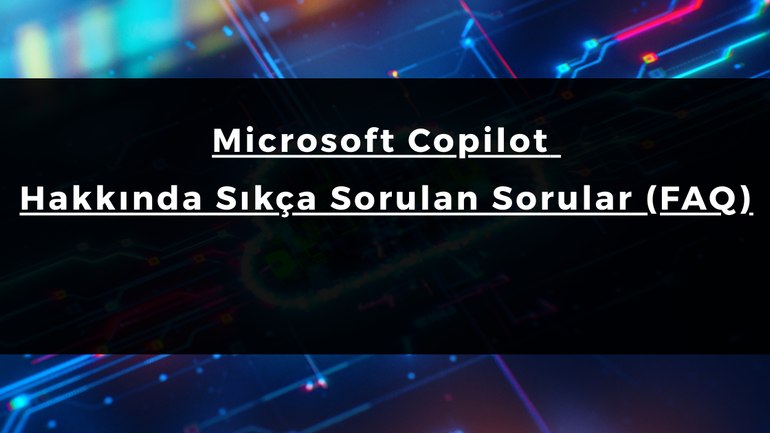 Microsoft Copilot Hakkında Sıkça Sorulan Sorular (FAQ)
