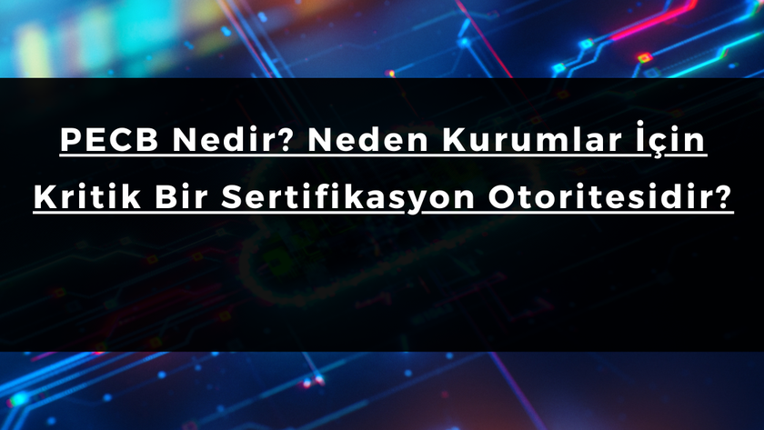 PECB Nedir? Neden Kurumlar İçin Kritik Bir Sertifikasyon Otoritesidir?