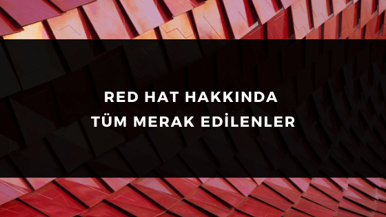 RED HAT HAKKINDA TÜM MERAK EDİLENLER