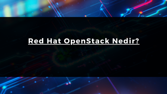 Red Hat OpenStack Nedir?