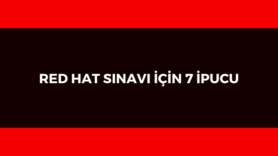 RED HAT SINAVI İÇİN 7 İPUCU