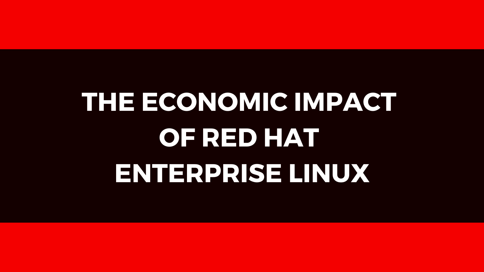THE ECONOMIC IMPACT  OF RED HAT  ENTERPRISE LINUX