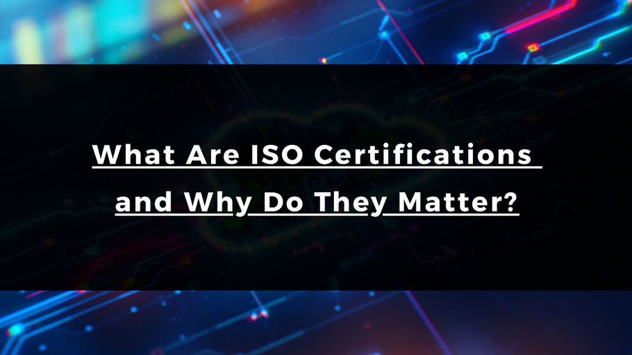 What Are ISO Certifications and Why Do They Matter?