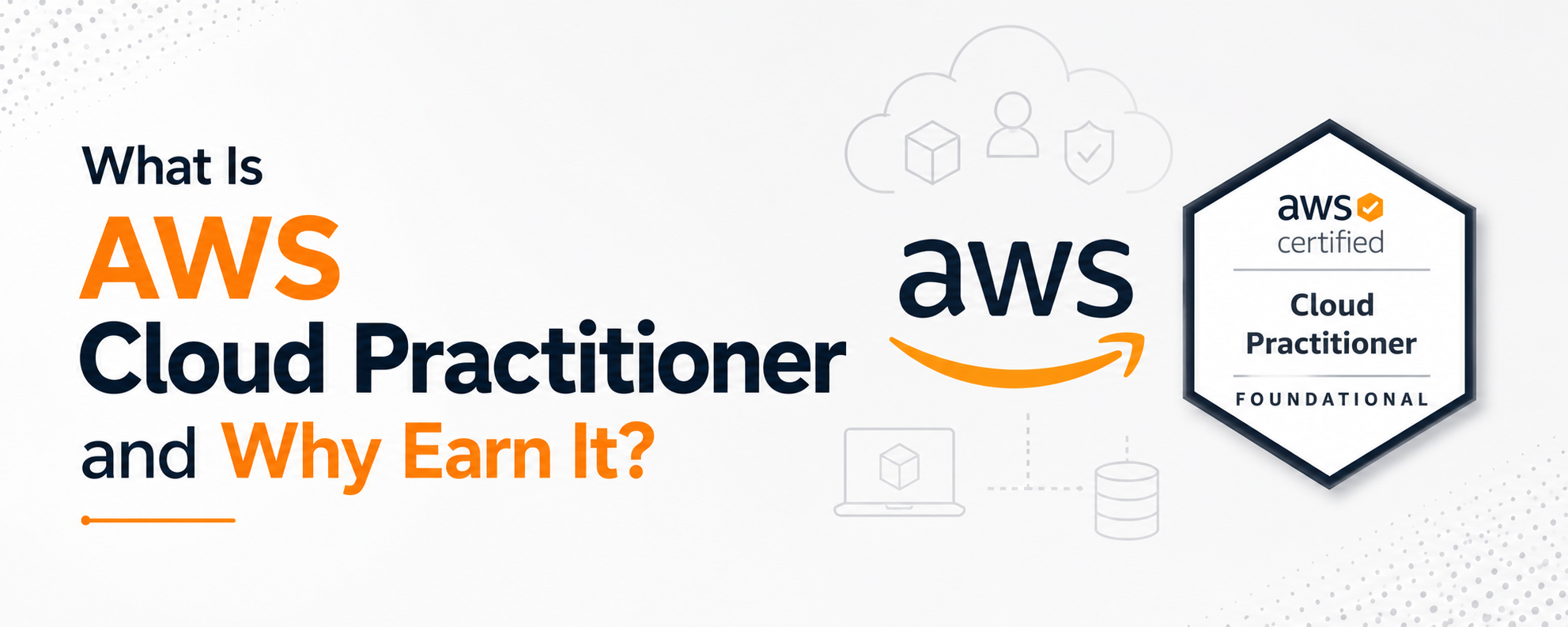 What Is AWS Cloud Practitioner and Why Earn It?