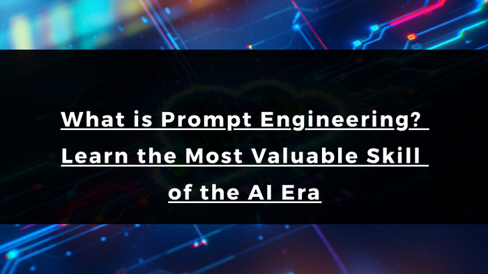 What is Prompt Engineering? Learn the Most Valuable Skill of the AI Era