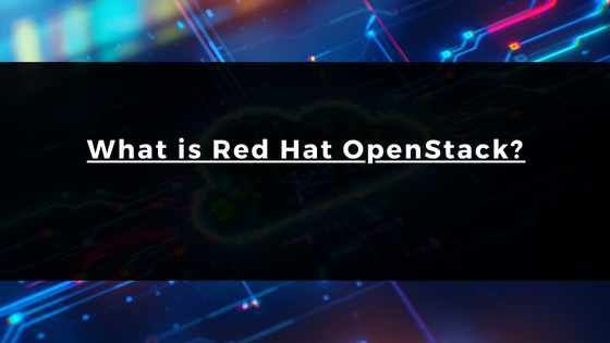 What is Red Hat OpenStack?