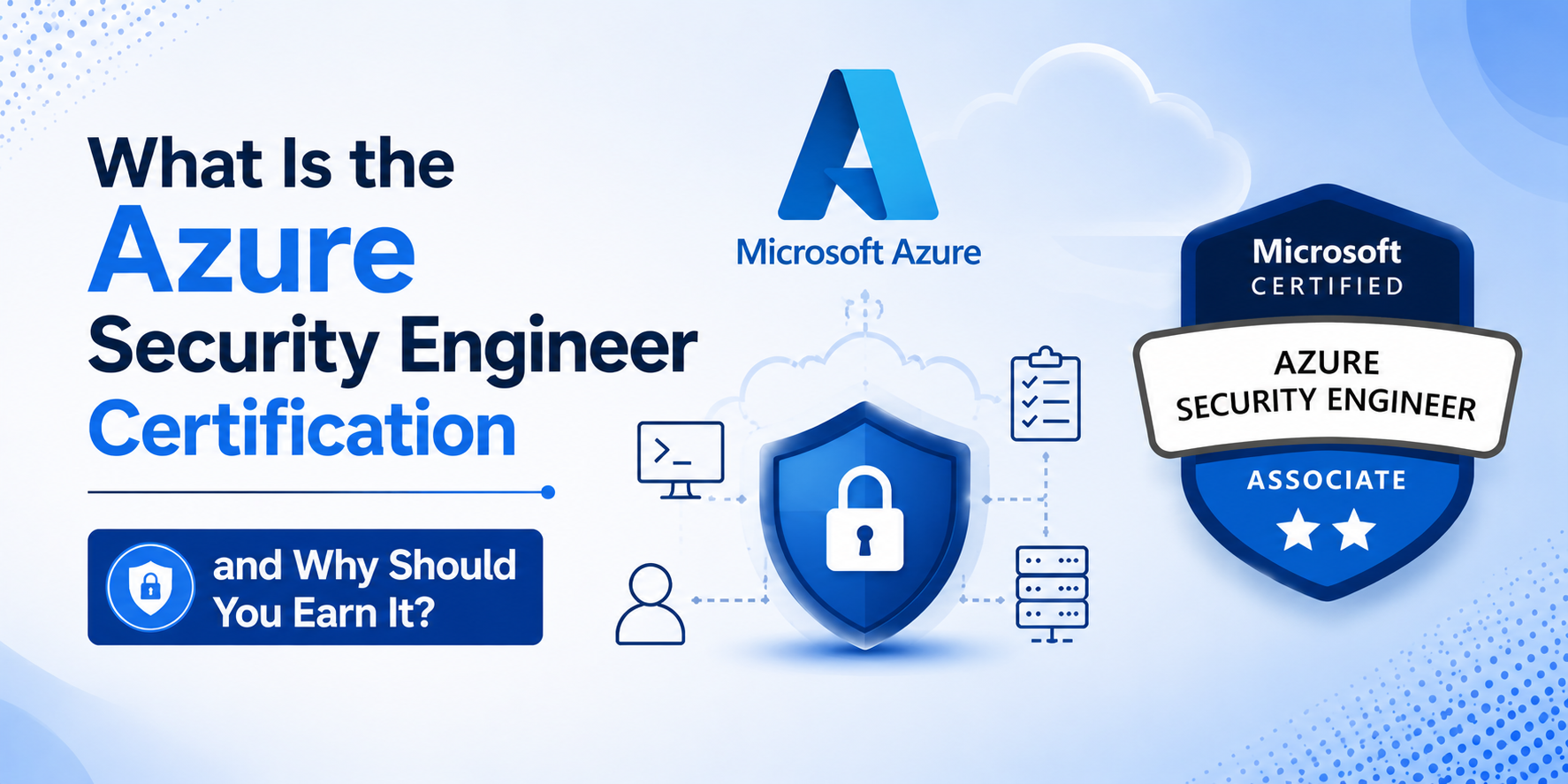 What Is the Azure Security Engineer Certification and Why Should You Earn It?
