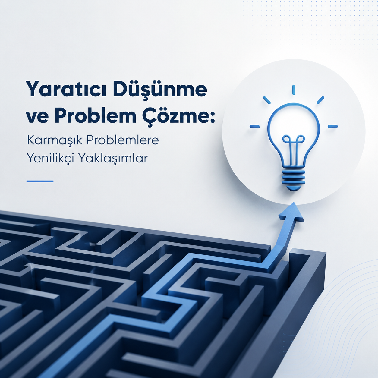 Yaratıcı Düşünme ve Problem Çözme: Karmaşık Problemlere Yenilikçi Yaklaşımlar