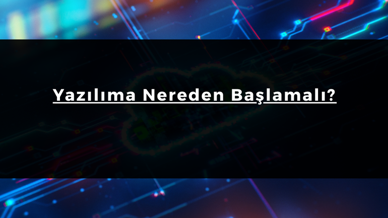 Yazılıma Nereden Başlamalı?